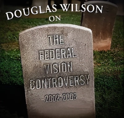 Douglas Wilson on the Federal Vision