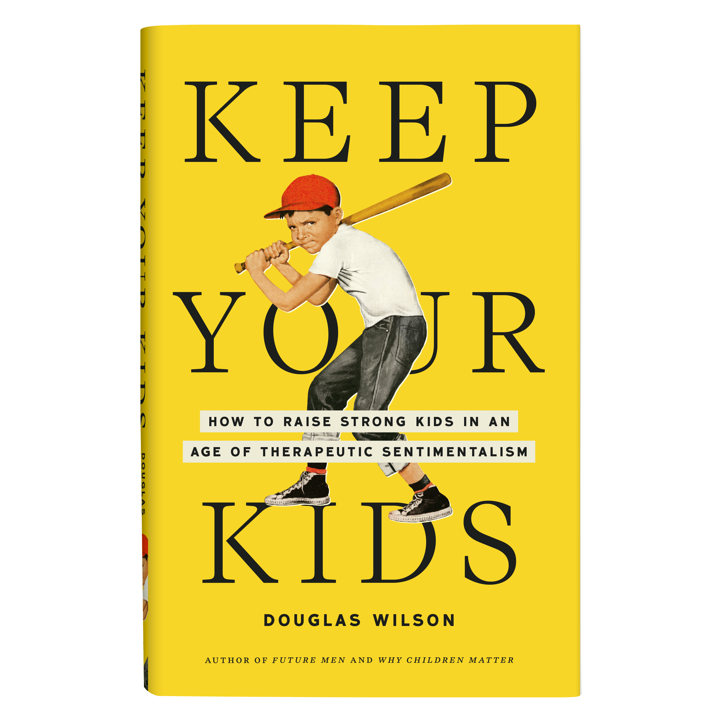 Keep Your Kids: How to Raise Strong Kids in an Age of Therapeutic Sentimentalism