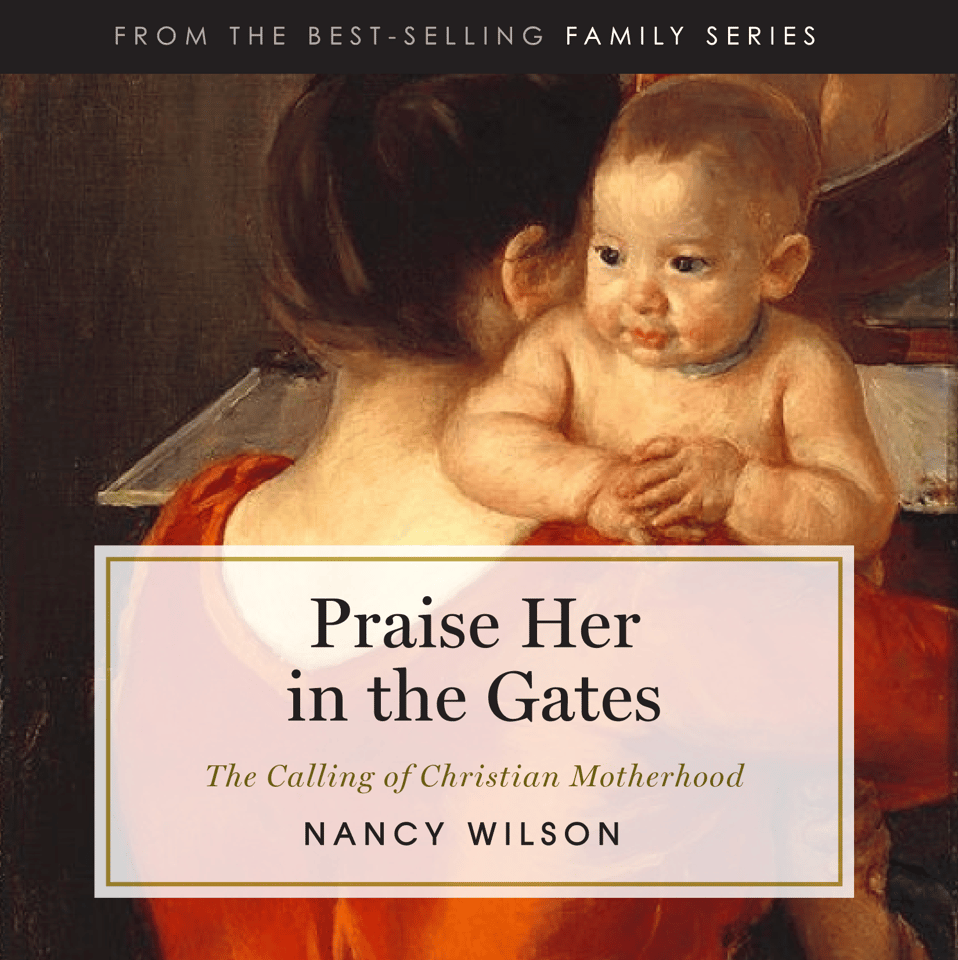 Praise Her in the Gates: The Calling of Christian Motherhood