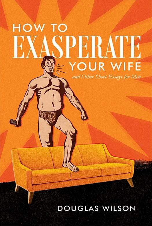 How to Exasperate Your Wife