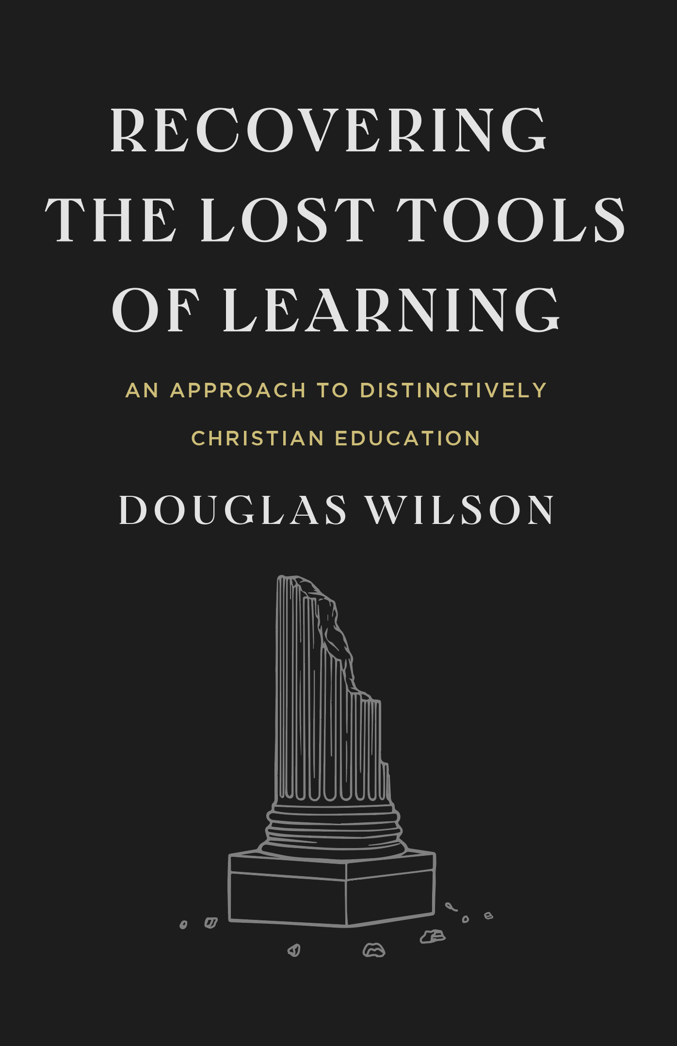 Recovering the Lost Tools of Learning: An Approach to Distinctively Christian Education