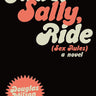 Ride, Sally, Ride (Sex Rules): A Novel, by Douglas Wilson, author of Christianity Today's Best Fiction Winner, Evangellyfish