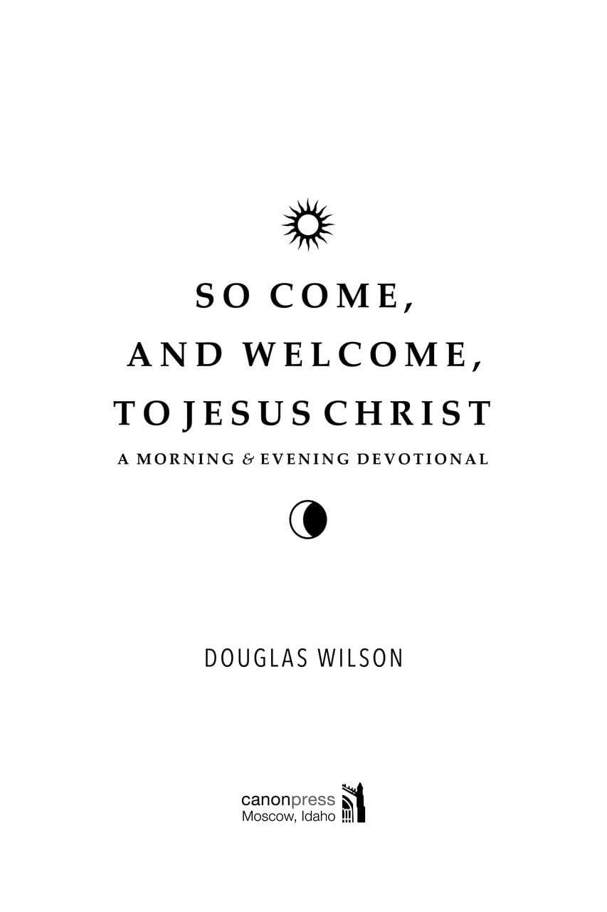 So Come and Welcome to Jesus Christ: A Morning and Evening Devotional