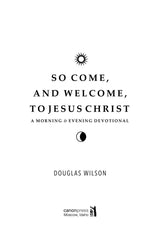 So Come and Welcome to Jesus Christ: A Morning and Evening Devotional