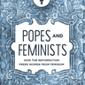 Popes and Feminists: How the Reformation Frees Women from Feminism