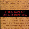 The Shape of Sola Scriptura