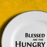 Blessed Are the Hungry