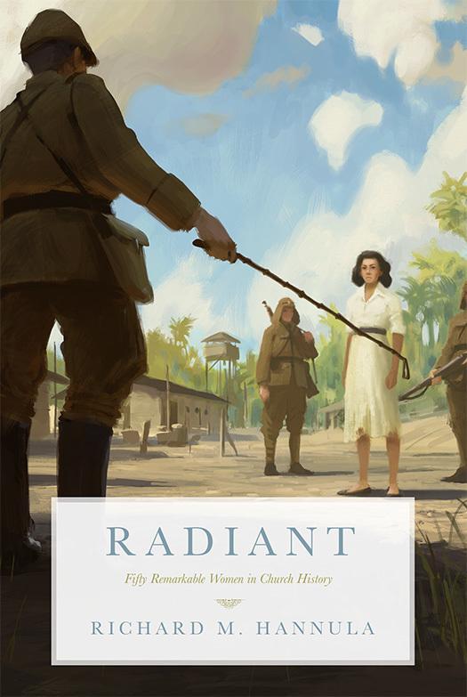 Radiant: Fifty Remarkable Women in Church History